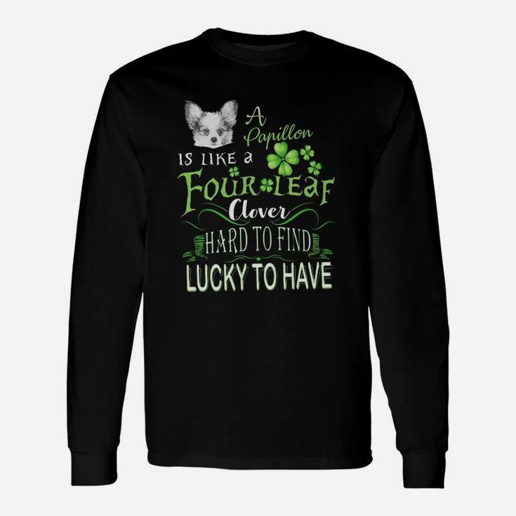 St Patricks Shamrock A Papillon Is Like A Four Leaf Clever Hard To Find Lucky To Have Dog Lovers Long Sleeve T-Shirt
