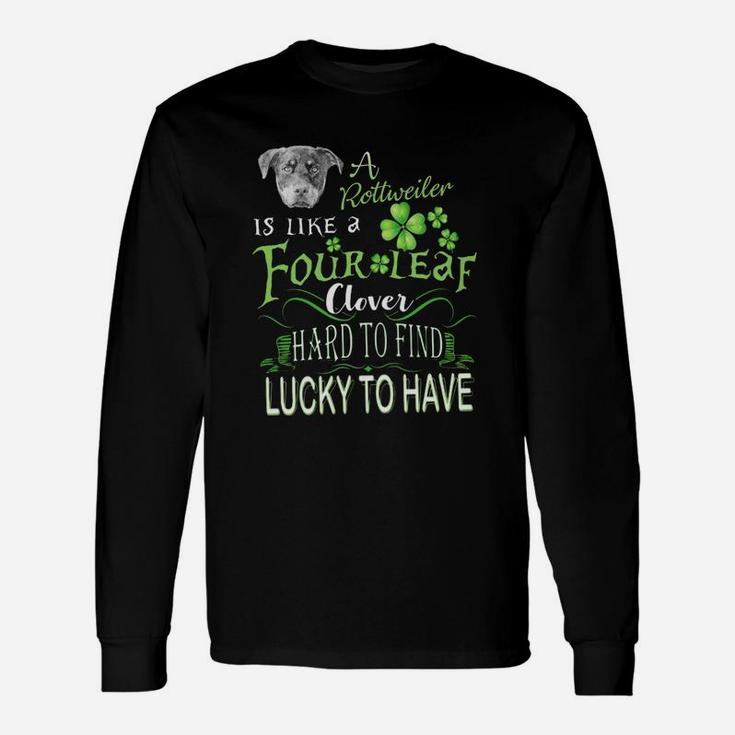 St Patricks Shamrock A Rottweiler Is Like A Four Leaf Clever Hard To Find Lucky To Have Dog Lovers Long Sleeve T-Shirt