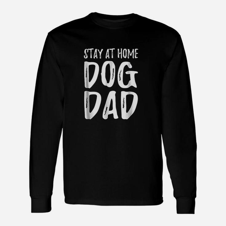 Stay At Home Dog Dad Long Sleeve T-Shirt