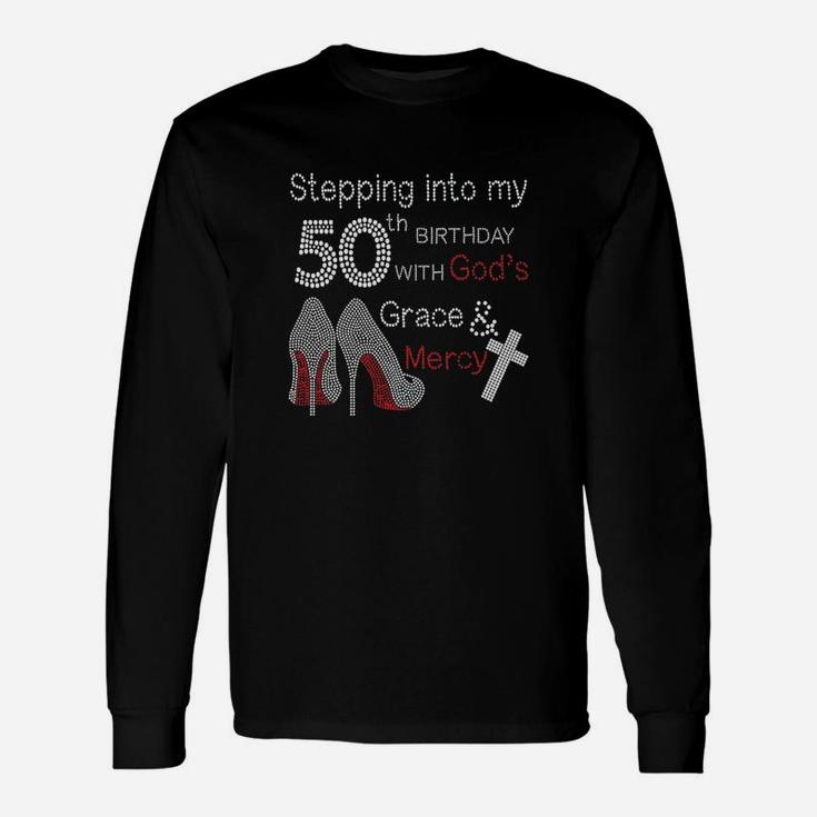 Stepping Into My 50th Birthday With Gods Grace And Mercy Long Sleeve T-Shirt