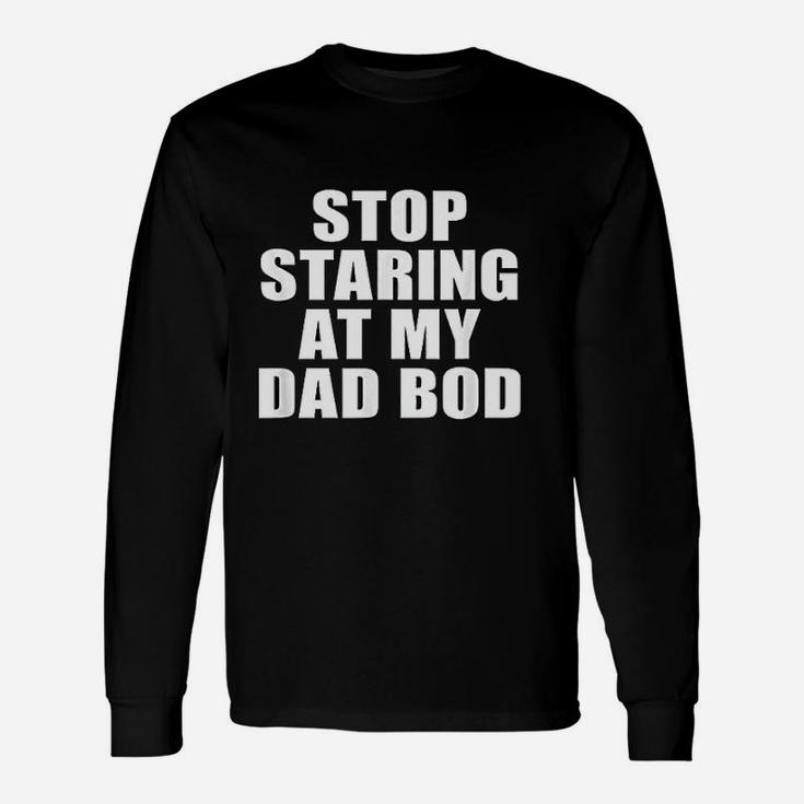 Stop Staring At My Dad Bod Fitness Gym Long Sleeve T-Shirt