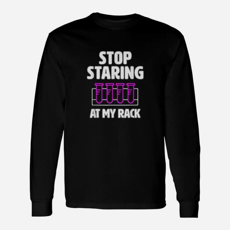 Stop Staring At My Rack Lab Week Lab Tech Long Sleeve T-Shirt