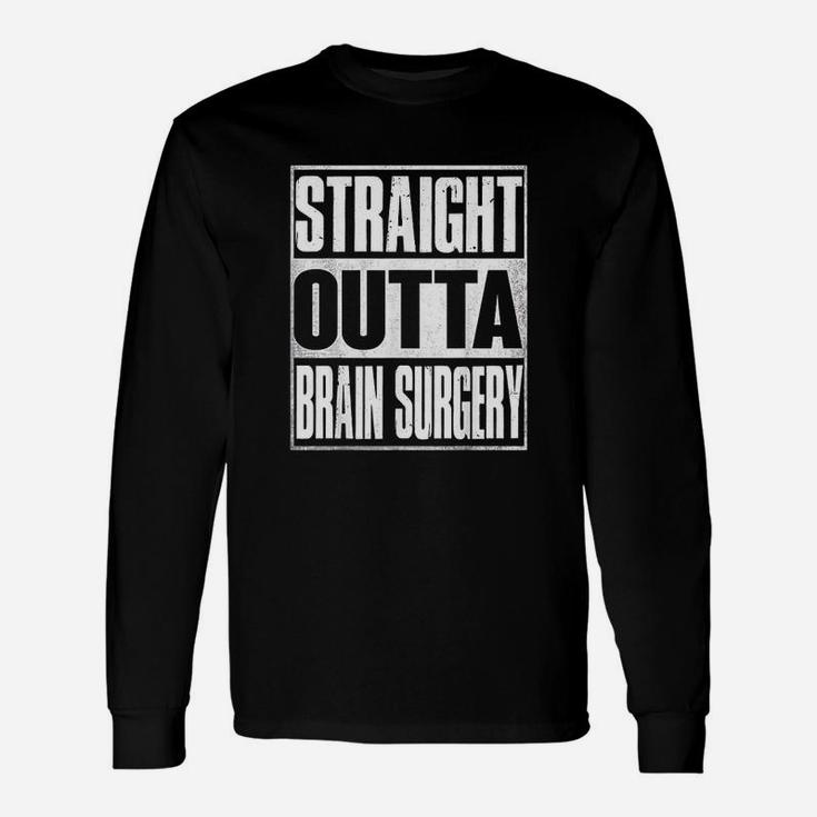 Straight Outta Brain Surgery Hospital Recovery Long Sleeve T-Shirt