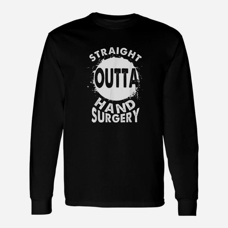 Straight Outta Hand Surgery Recovery Rehab Long Sleeve T-Shirt