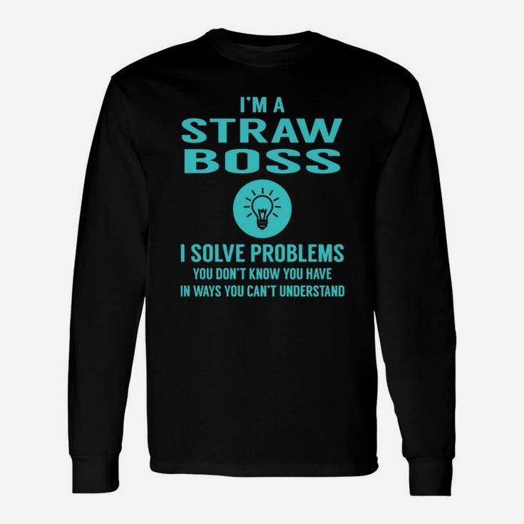 Straw Boss I Solve Problem Job Title Shirts Long Sleeve T-Shirt