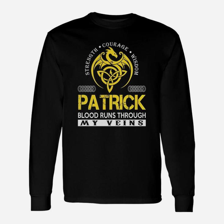 Strength Courage Wisdom Patrick Blood Runs Through My Veins Name Shirts Long Sleeve T-Shirt