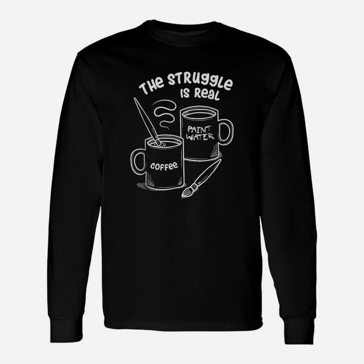 The Struggle Is Real Frustrated Fine Artist Long Sleeve T-Shirt