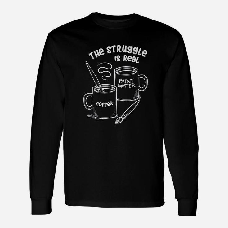 The Struggle Is Real Frustrated Fine Artist Long Sleeve T-Shirt