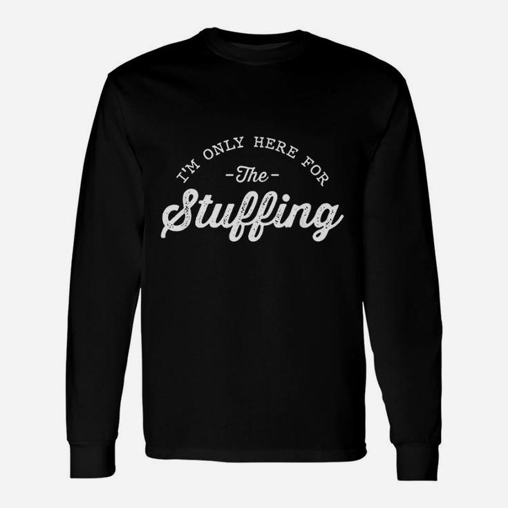 I Am Only Here For The Stuffing Vegan Thanksgiving Long Sleeve T-Shirt