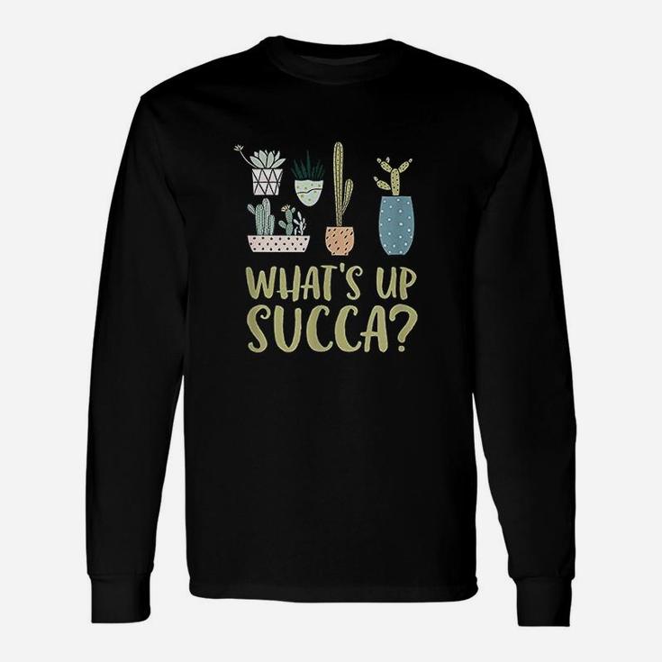 What Up Succa Succulent Plants Cactus Long Sleeve T-Shirt