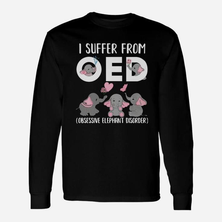 I Suffer From Oed Obsessive Elephant Disorder Shirt Long Sleeve T-Shirt