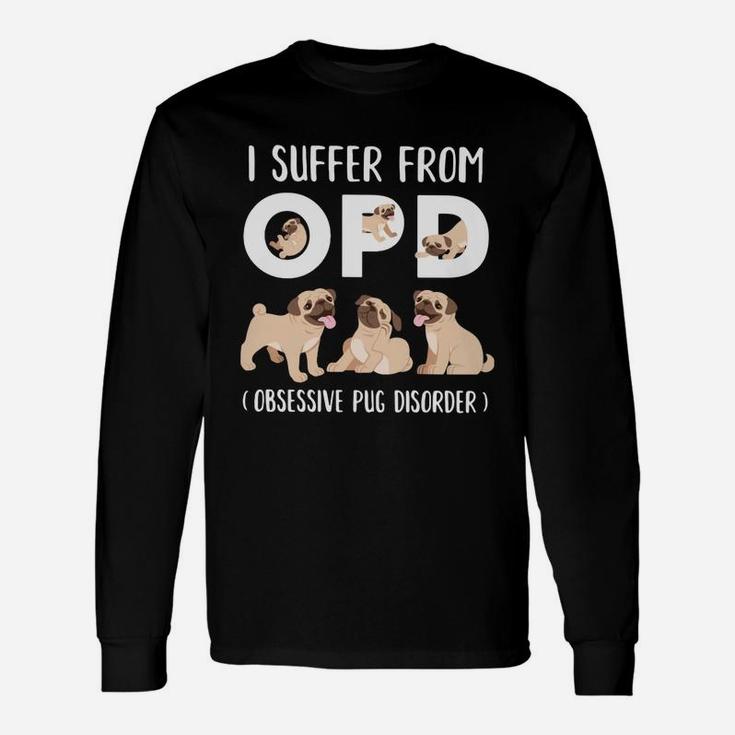 I Suffer From Opd Obsessive Pug Disorder Long Sleeve T-Shirt
