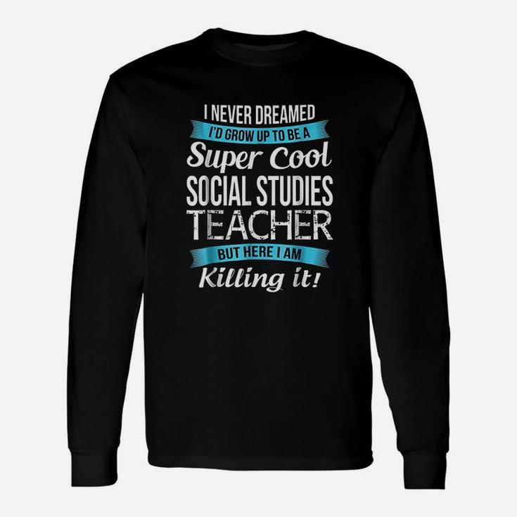 Super Cool Social Studies Teacher Long Sleeve T-Shirt