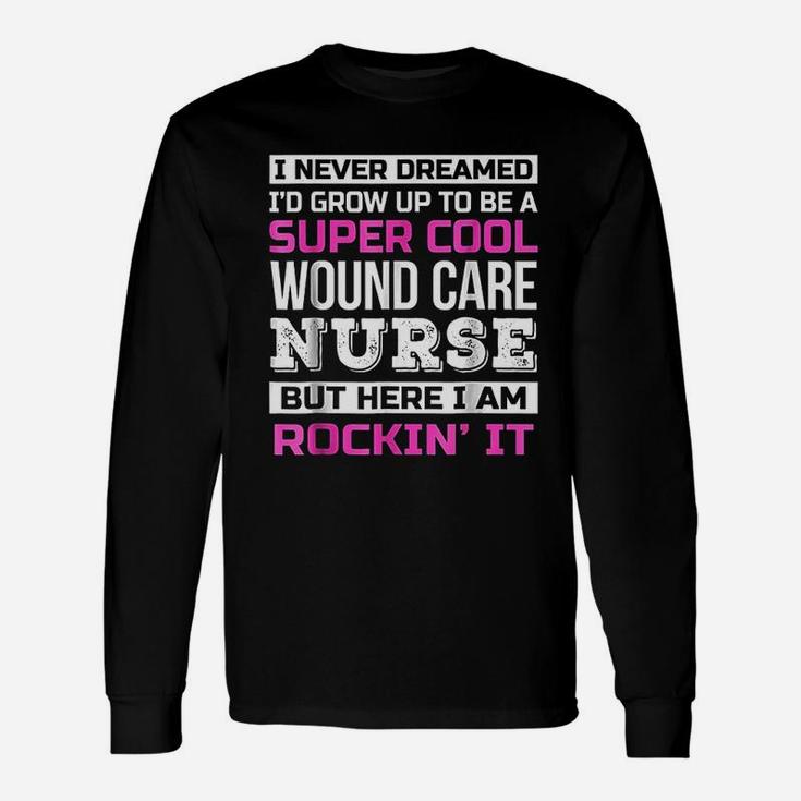 Super Cool Wound Care Nurse Job Long Sleeve T-Shirt