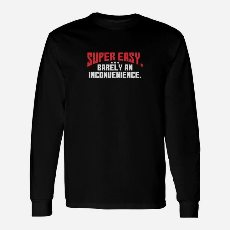 Super Easy Barely An Inconvenience Long Sleeve T-Shirt