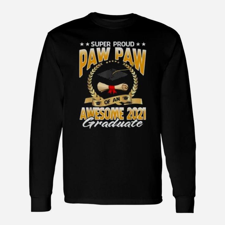 Super Proud Paw Paw Of An Awesome 2021 Graduate Long Sleeve T-Shirt