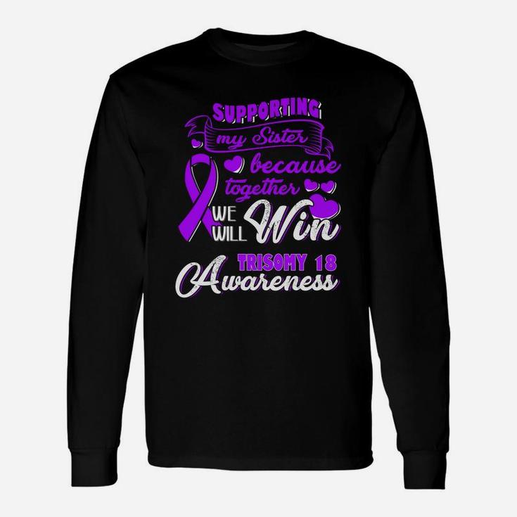 Supporting My Sister Together We Will Trisomy 18 Awareness Long Sleeve T-Shirt