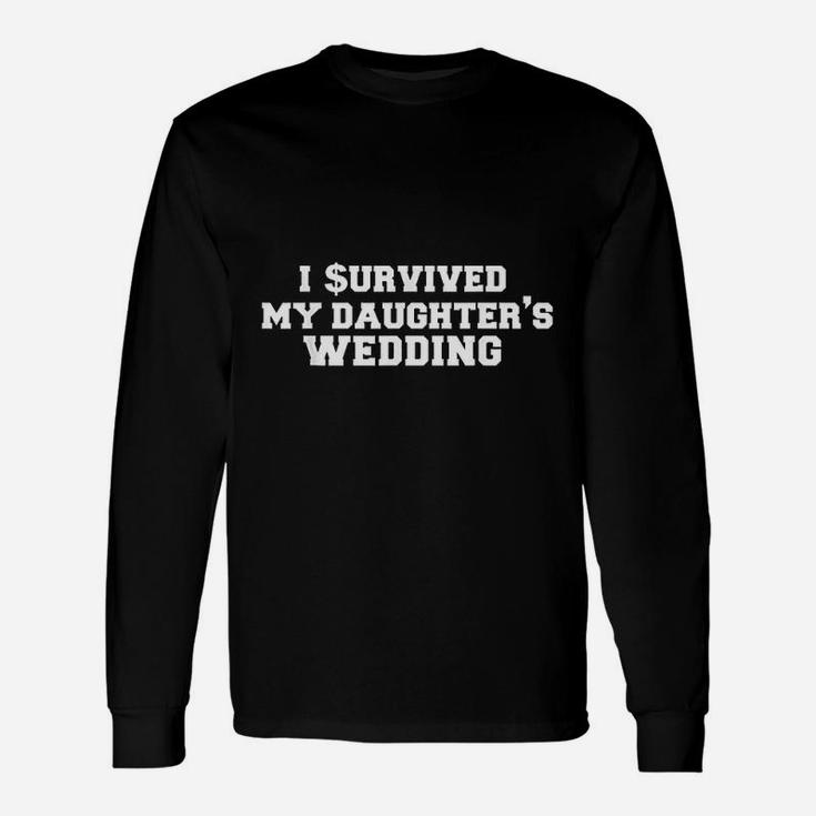 I Survived My Daughters Wedding Father Of The Bride Long Sleeve T-Shirt