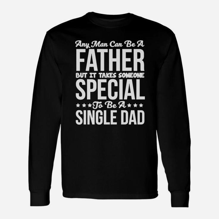 Takes Someone Special To Be A Single Dad T-shirt T-shirt Long Sleeve T-Shirt