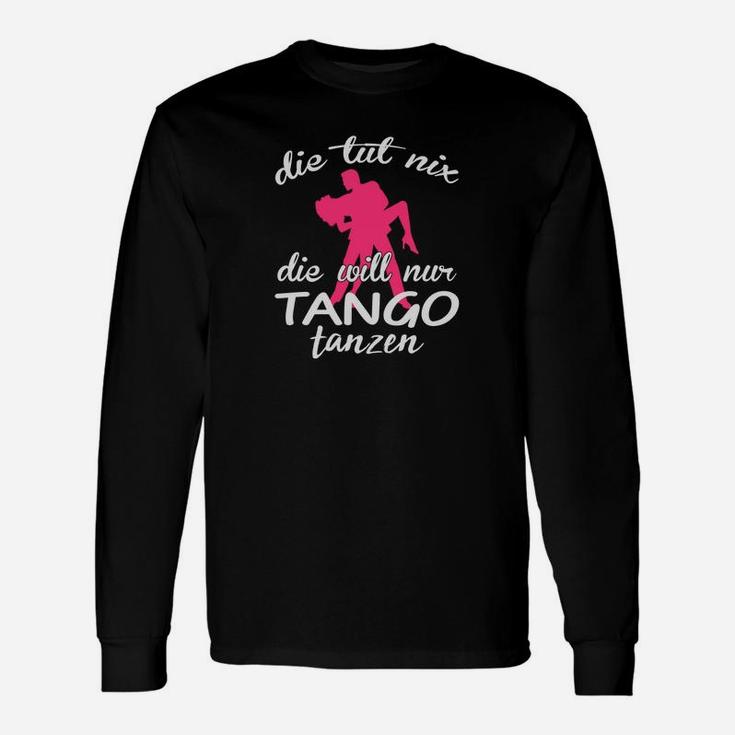 Tango-Tanz Langarmshirts Schwarz, Die tut nix, die will nur Tanzen Spruch