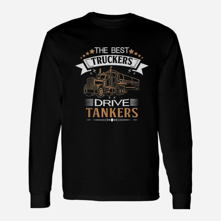 Tanker Gas Truck Tank Driver For Best Truckers Long Sleeve T-Shirt