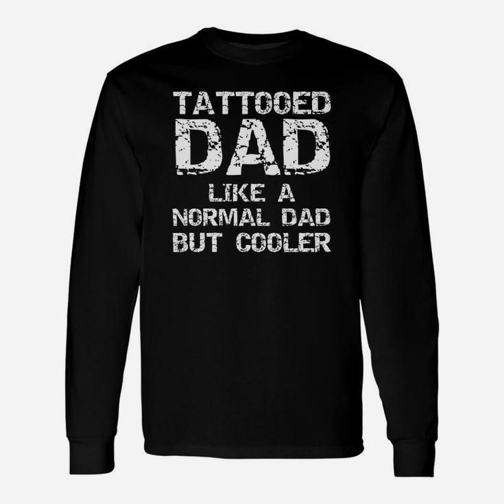Tattooed Dad Like A Normal Dad But Cooler Shirt Tattoo Daddy Long Sleeve T-Shirt