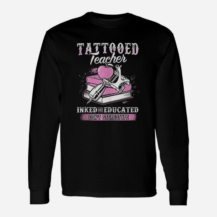 Tattooed Teacher Inked And Educated Long Sleeve T-Shirt