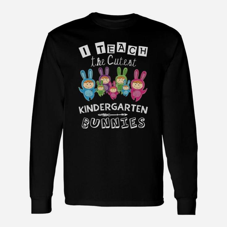 I Teach The Cutest Kindergarten Teacher Easter Day Long Sleeve T-Shirt