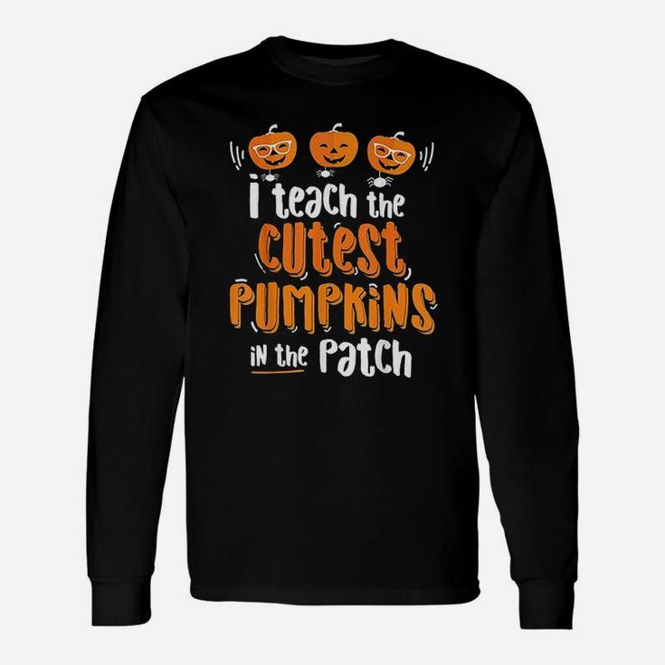 I Teach The Cutest Pumpkins In The Patch Halloween Long Sleeve T-Shirt