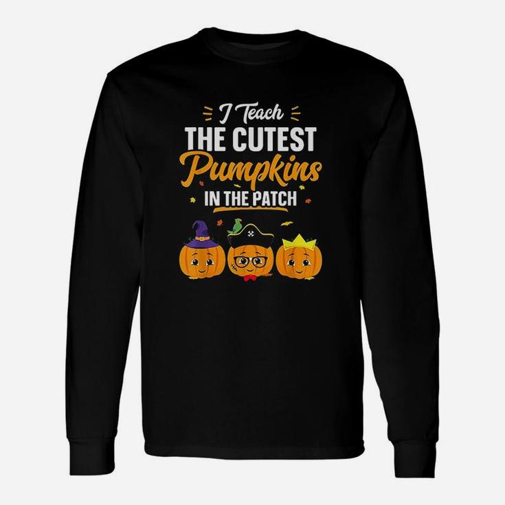 I Teach The Cutest Pumpkins In The Patch Halloween Long Sleeve T-Shirt