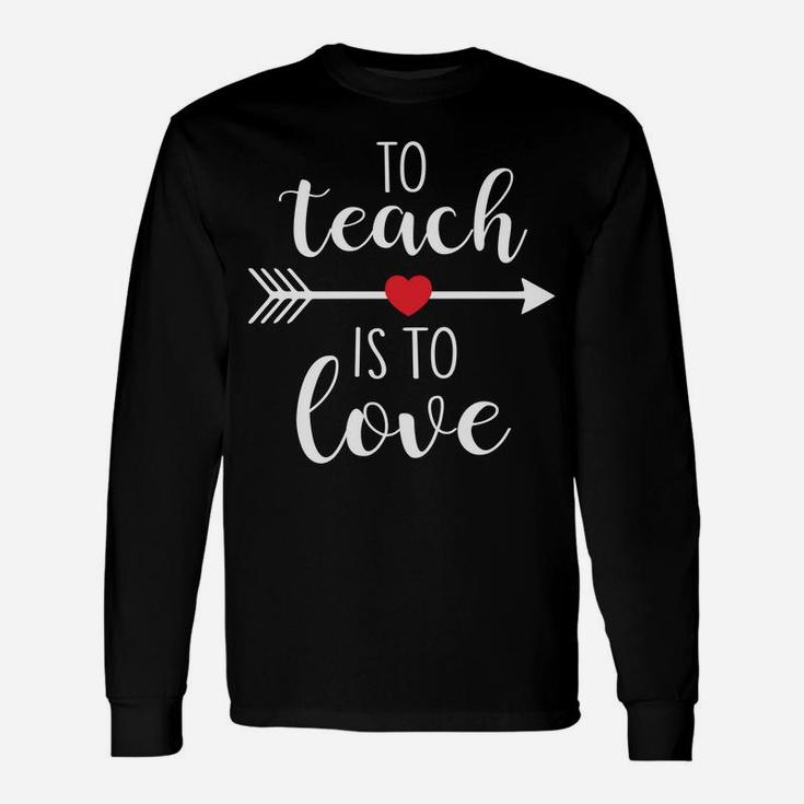 To Teach Is To Love Cute Valentines Day For Teacher Long Sleeve T-Shirt