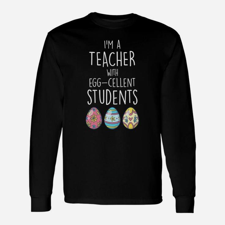 Im A Teacher With Eggcellent Students Easter Egg Long Sleeve T-Shirt