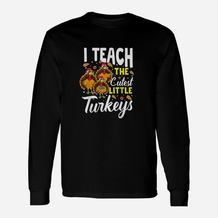 Teacher Thanksgiving I Teach The Cutest Little Turkeys Long Sleeve T-Shirt