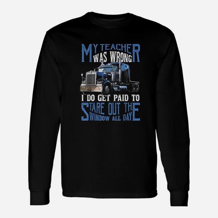 My Teacher Was Wrong Trucker Truck Driver Long Sleeve T-Shirt