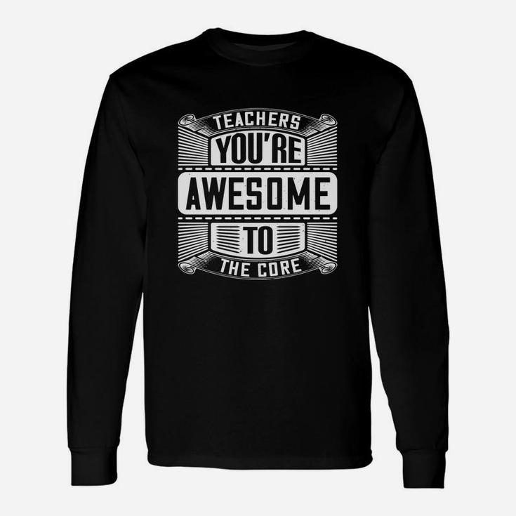 Teachers You re Awesome To The Core Long Sleeve T-Shirt