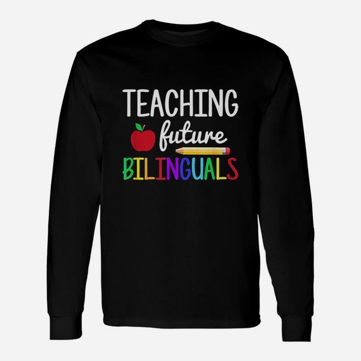 Teaching Future Bilinguals Bilingual Spanish Teacher Long Sleeve T-Shirt
