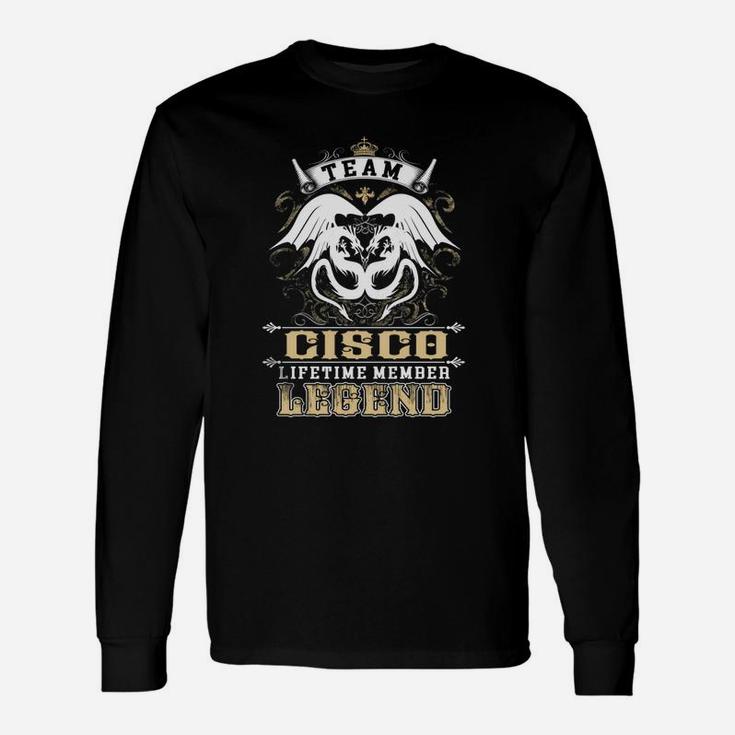 Team Cisco Lifetime Member Legend -cisco Shirt Cisco Hoodie Cisco Cisco Tee Cisco Name Cisco Lifestyle Cisco Shirt Cisco Names Long Sleeve T-Shirt