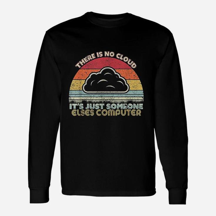 Tech Retro Style There Is No Cloud Computer Long Sleeve T-Shirt
