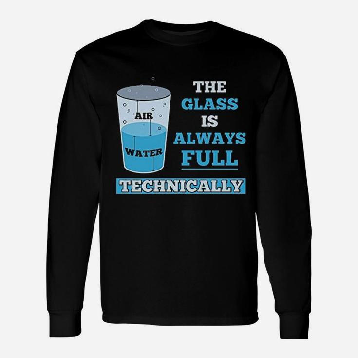 Technically The Glass Is Always Full Science Long Sleeve T-Shirt