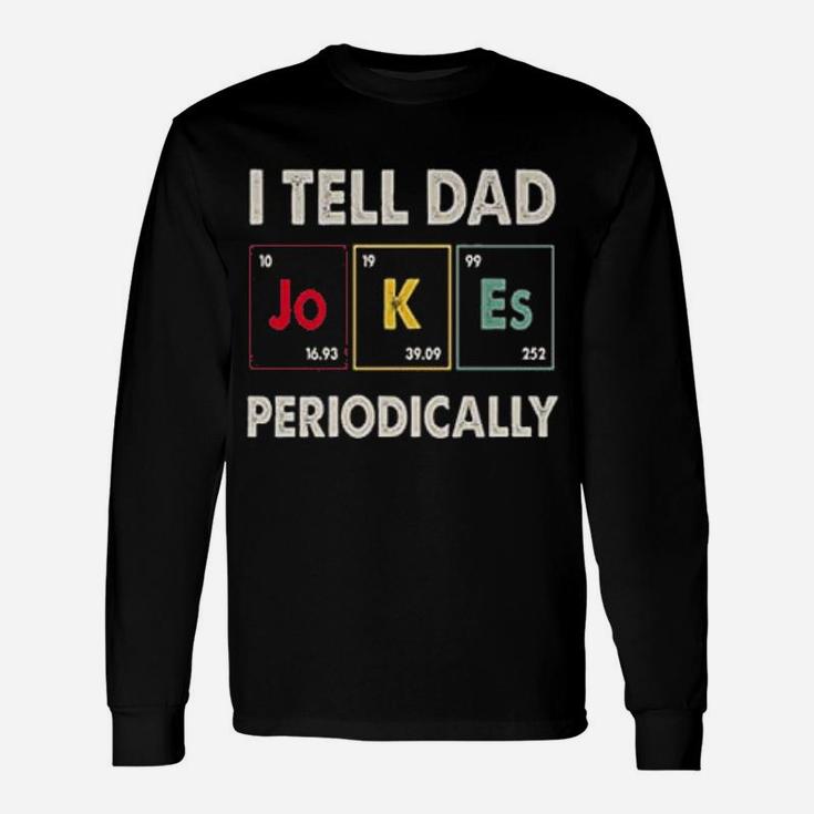 I Tell Dad Periodically Happy Fathers Day Science Long Sleeve T-Shirt