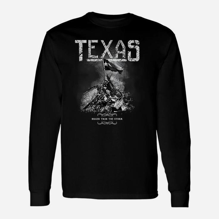 Texas Bigger Than The Storm Shirt Long Sleeve T-Shirt