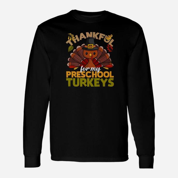 Thanksgiving Teacher Thankful For My Preschool Turkeys Long Sleeve T-Shirt