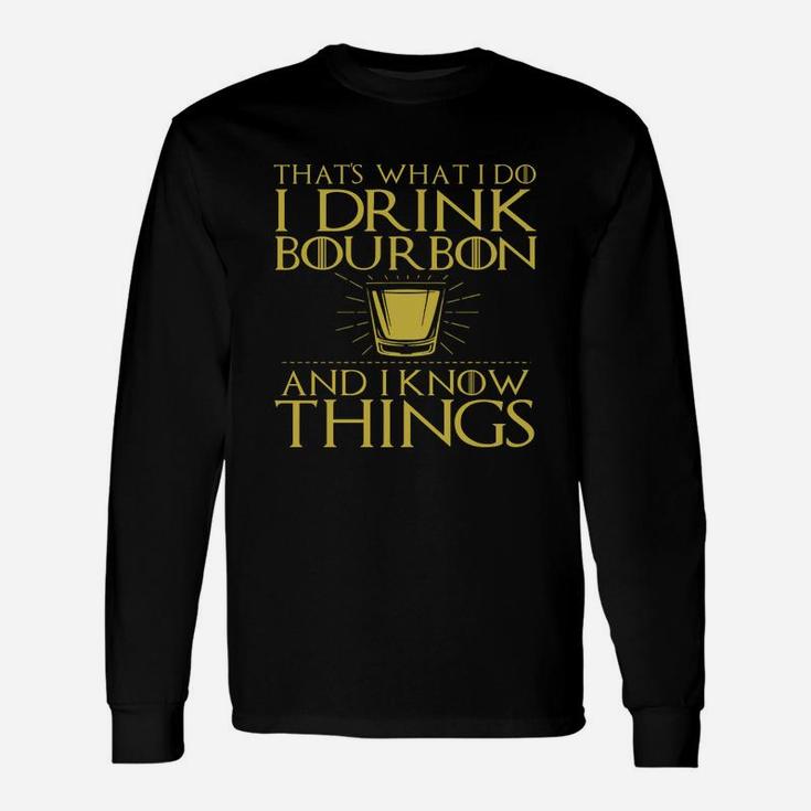 Thats What I Do I Drink Bourbon And I Know Things Tshirt 1 Long Sleeve T-Shirt