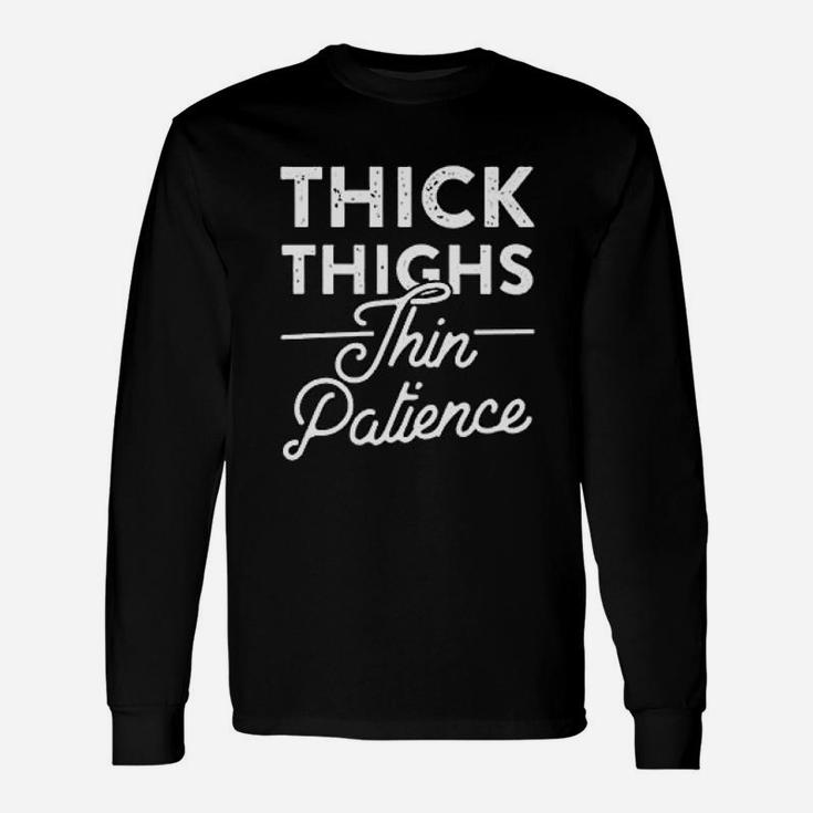 Thick Thighs Thin Patience Sarcastic Body Positive Long Sleeve T-Shirt