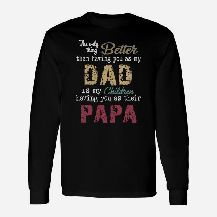 The Only Thing Better Than Having You As My Dad Children Papa Vintage Shirt Long Sleeve T-Shirt