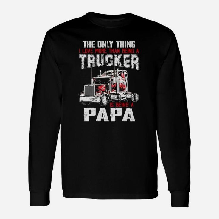 The Only Thing I Love More Than Being A Trucker Is Being A Grandpa Long Sleeve T-Shirt