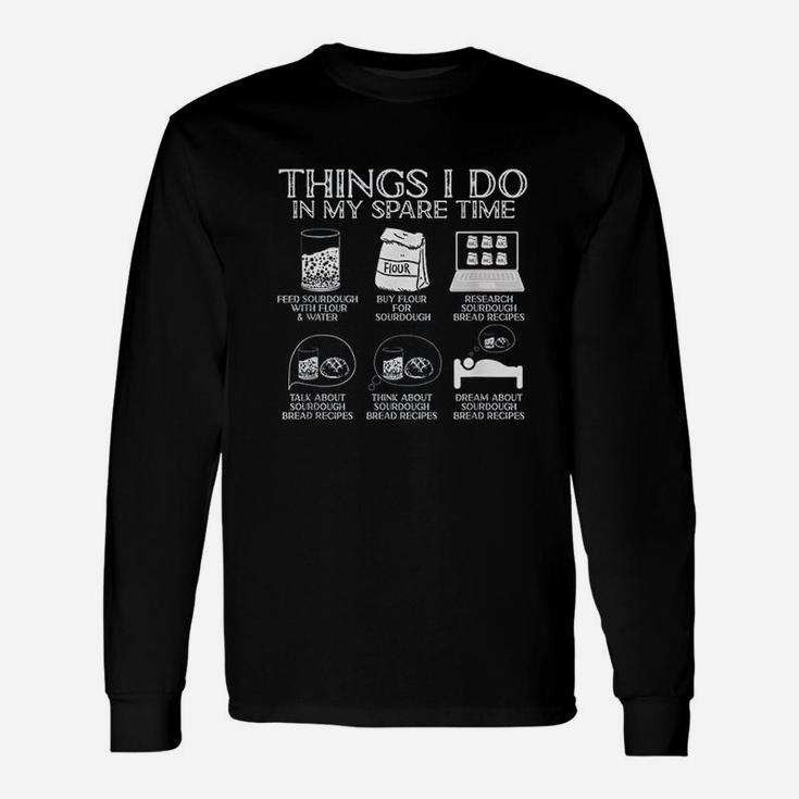 Things I Do In My Spare Time Sourdough Baker Bread Lover Long Sleeve T-Shirt