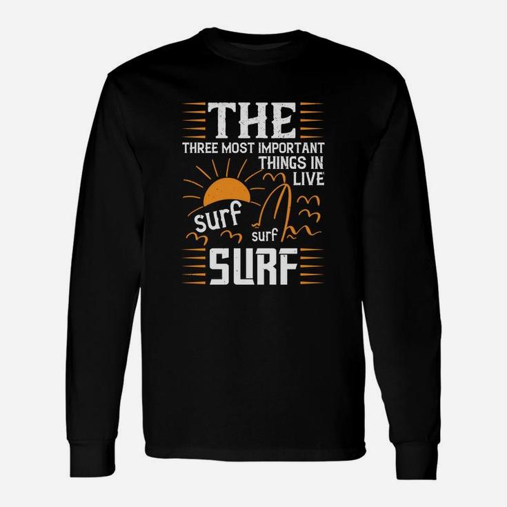 The Three Most Important Things In Life Sur Surf Surf Long Sleeve T-Shirt