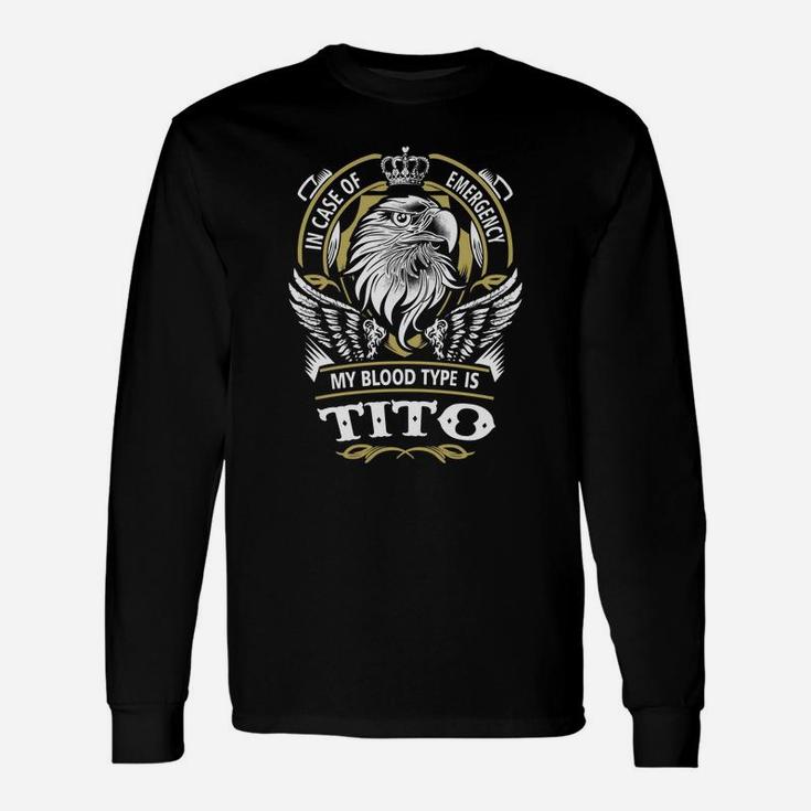 Tito In Case Of Emergency My Blood Type Is Tito -tito Shirt Tito Hoodie Tito Tito Tee Tito Name Tito Lifestyle Tito Shirt Tito Names Long Sleeve T-Shirt