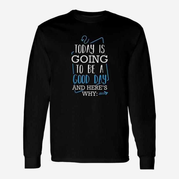 Today Is Going To Be A Good Day Theater Musical Lovers Quote Long Sleeve T-Shirt